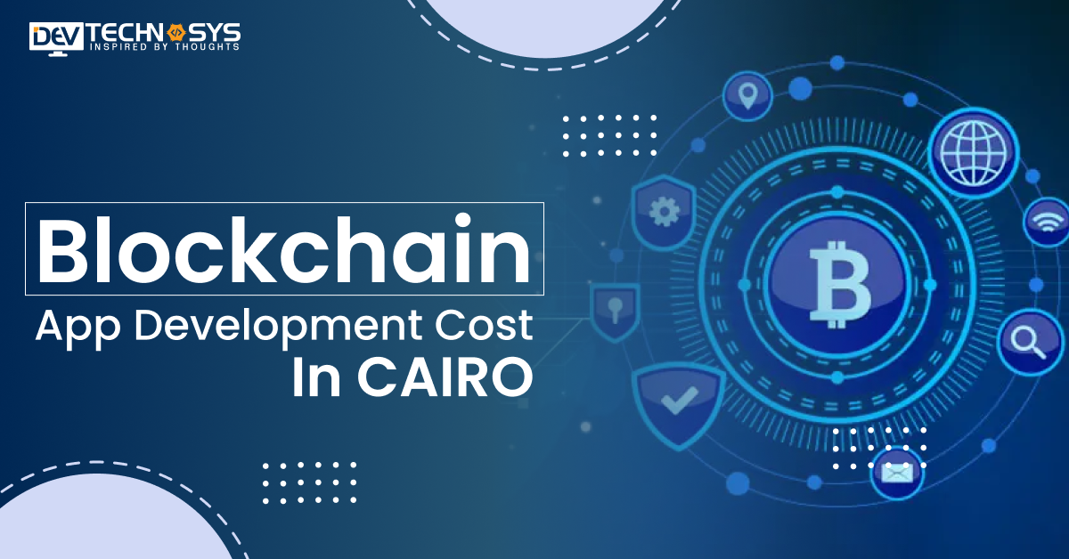Know the Blockchain App Development Cost in Cairo