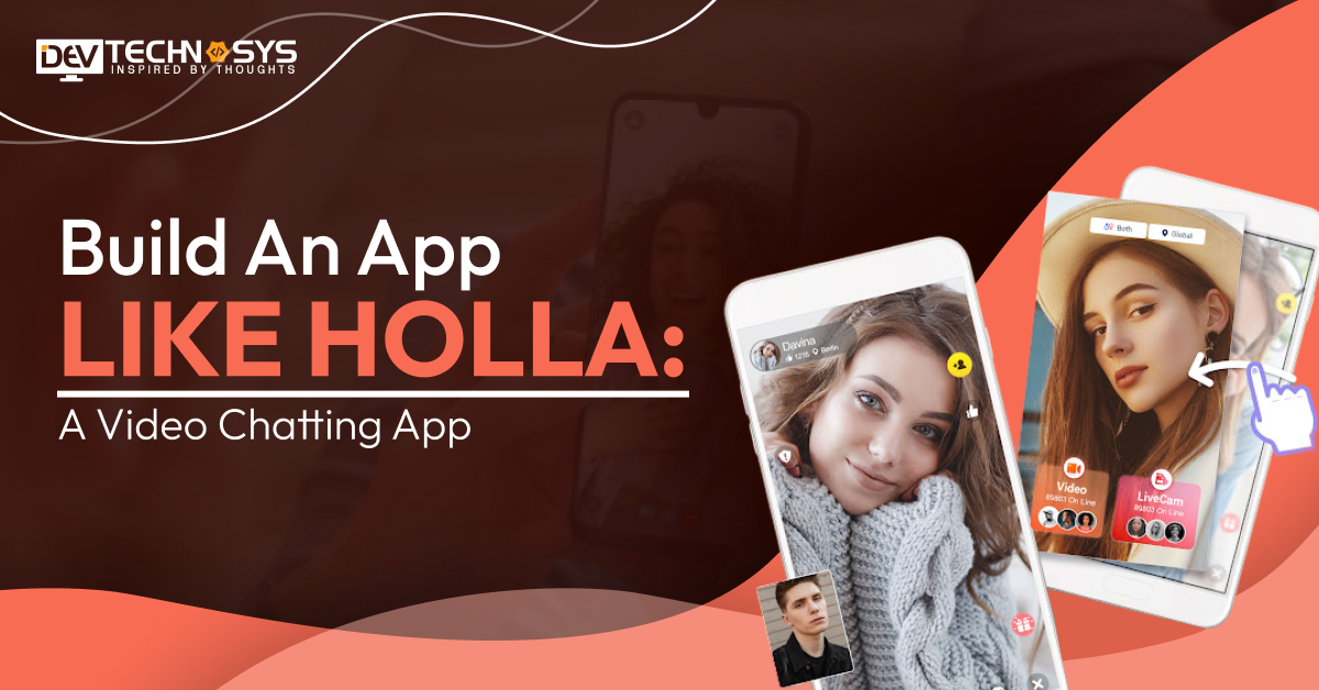 How To Build An App Like Holla: A Video Chatting App