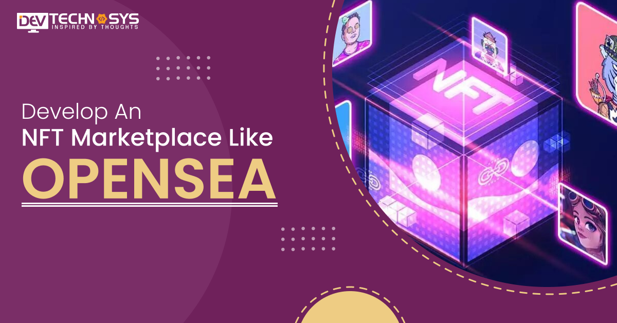 How To Develop An NFT Marketplace Like OpenSea?