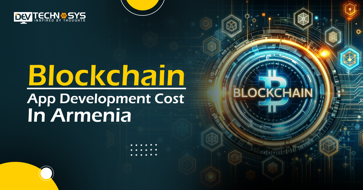 Know the Blockchain App Development Cost In Armenia