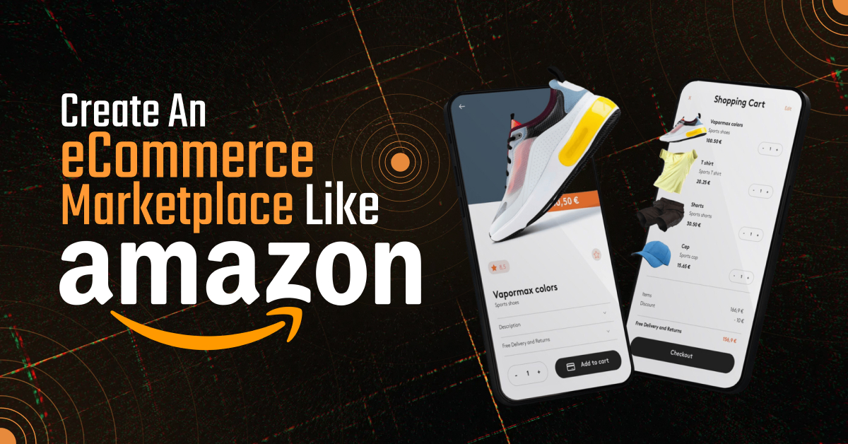 How to Create An Ecommerce Marketplace Like Amazon