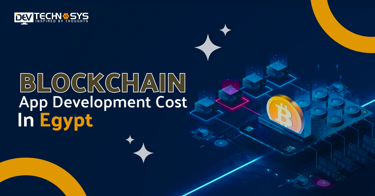 Know The Blockchain App Development Cost in Egypt