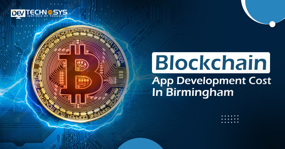 Know the Blockchain App Development Cost in Birmingham