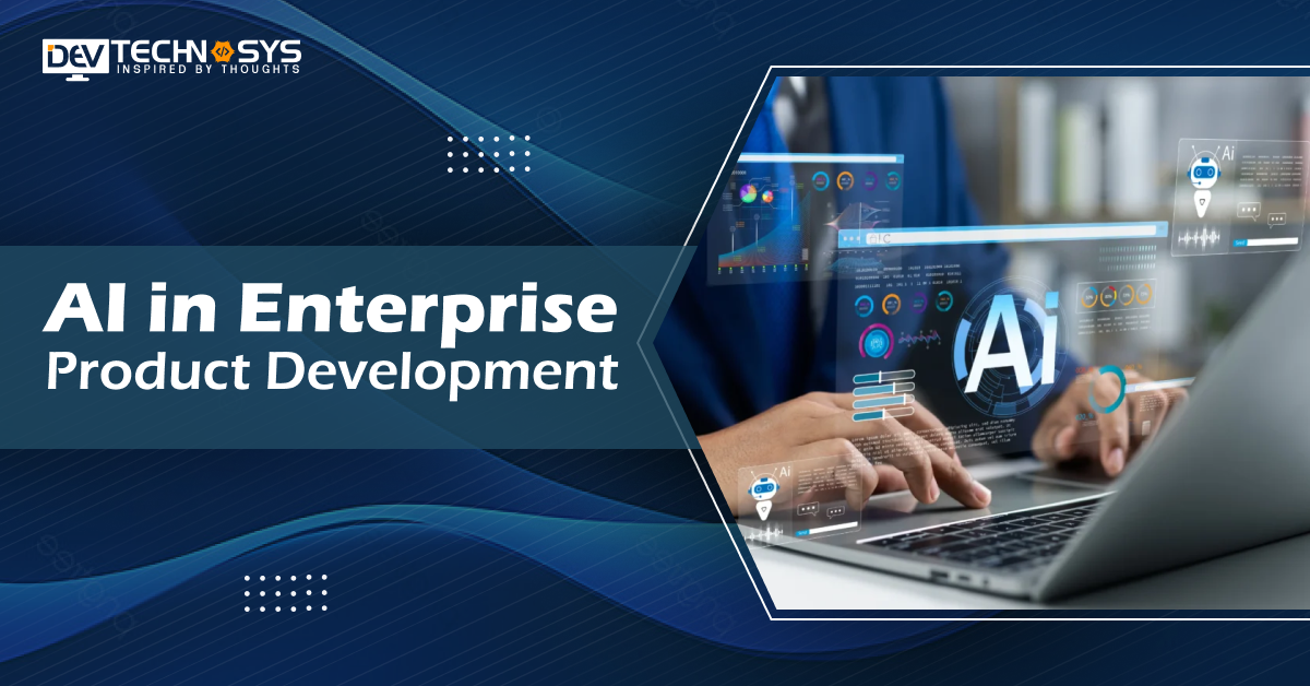 AI in Enterprise Product Development: Benefits, Cost, Trends and Process