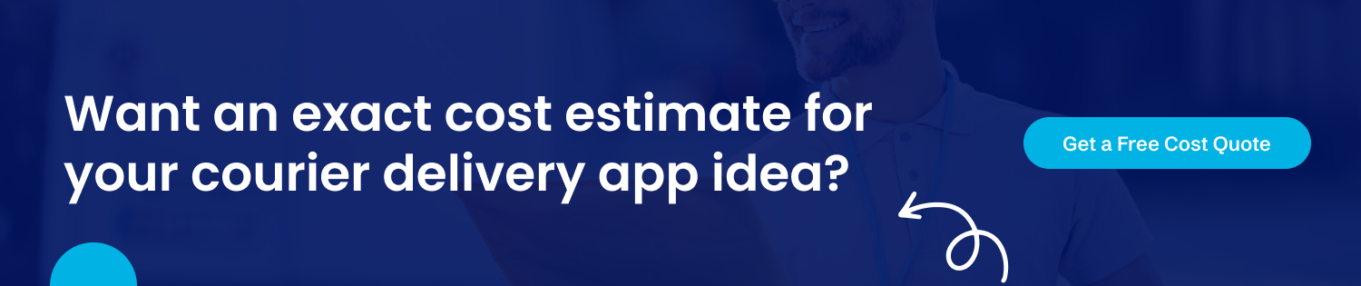 Want an exact cost estimate for your courier delivery app idea