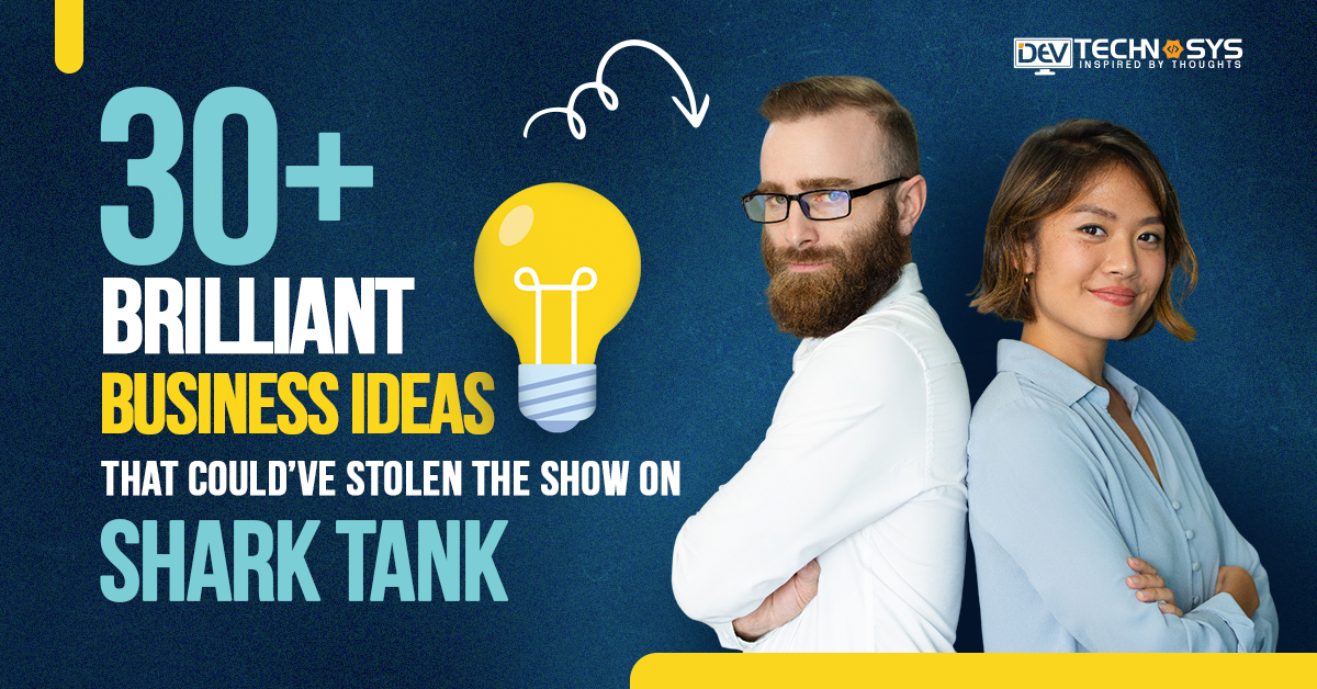 30+ Brilliant Business Ideas That Would Have Stolen the Show on Shark Tank