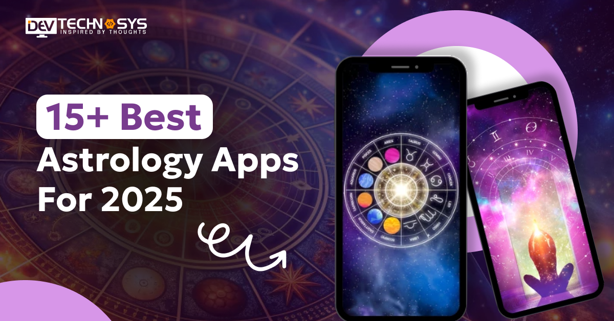 15+ Best Astrology Apps For 2025: Exciting Features & Benefits