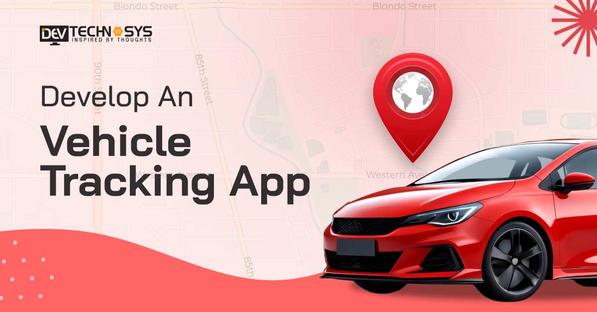 How To Develop A Vehicle Tracking App?