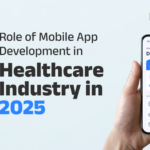 Role of Mobile App Development in Healthcare Industry