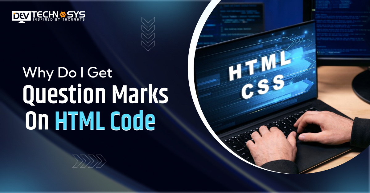 Why Do I Get Question Marks On HTML Code