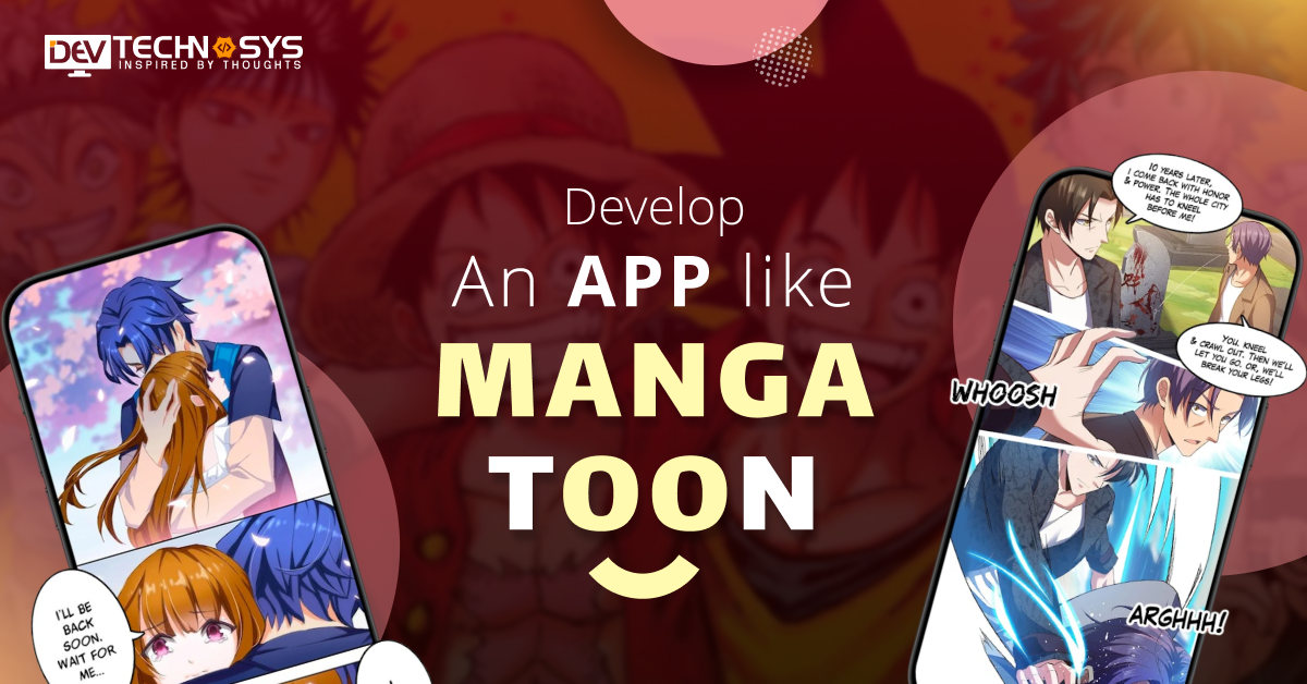 7 Steps to Develop an App Like MangaToon : Features, Cost, Process & Benefits