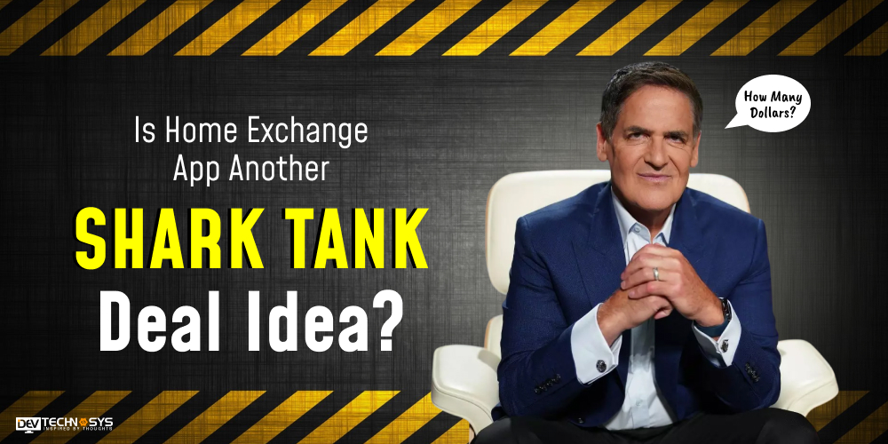 How to Build a Home Exchange App: Features, Cost & Process Dev Technosys Is This Another Shark Tank Deal Idea