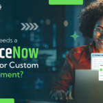 Why Your Business Needs a ServiceNow Expert for Custom Development
