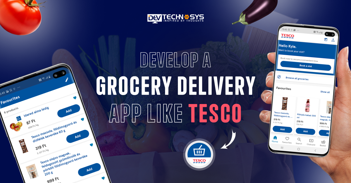 How To Develop A Grocery Delivery App Like Tesco?