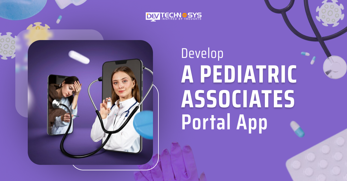 How to Develop a Pediatric Associates Portal App?