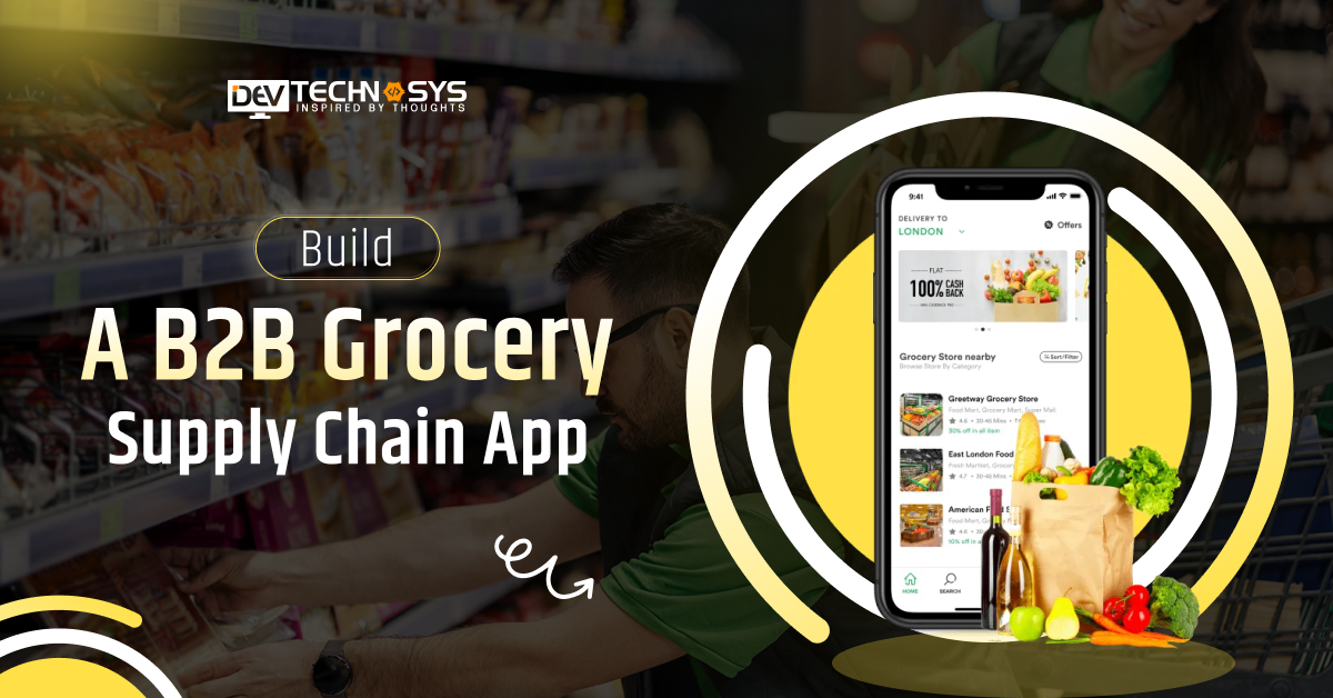How to Build a B2B Grocery Supply Chain App: Cost and Features