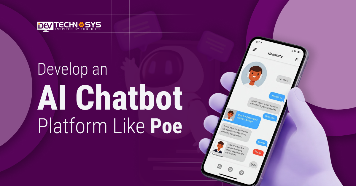 How to Develop an AI Chatbot Platform Like Poe: A Complete Guide