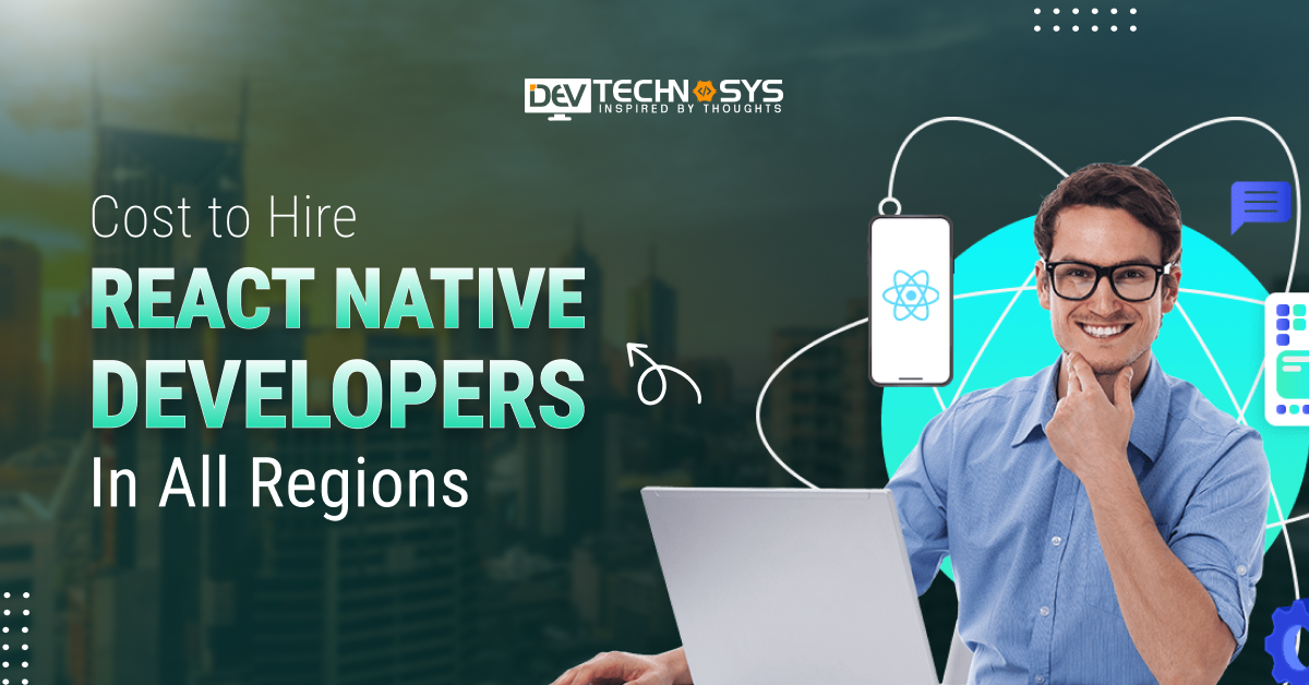 Cost to Hire React Native Developers in All Regions 