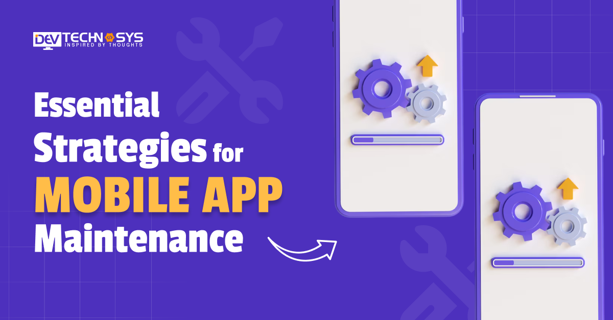 Essential Strategies for Mobile App Maintenance