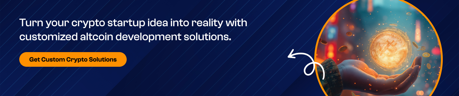 CTA 1 Turn your crypto startup idea into reality with customized altcoin development solutions