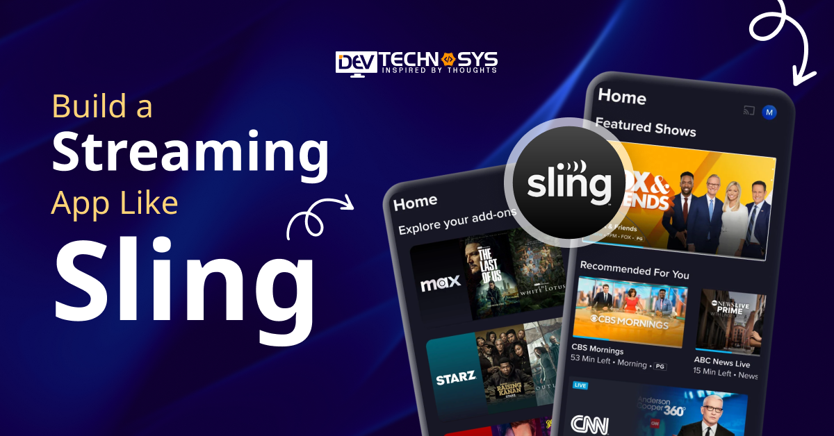 How to Build a Streaming App Like Sling: Features, Tech Stack & Strategy