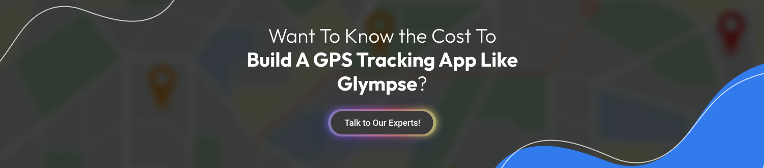 Know the Cost To Build A GPS Tracking App Like Glympse