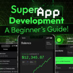 Super App Development A Beginner’s Guide!