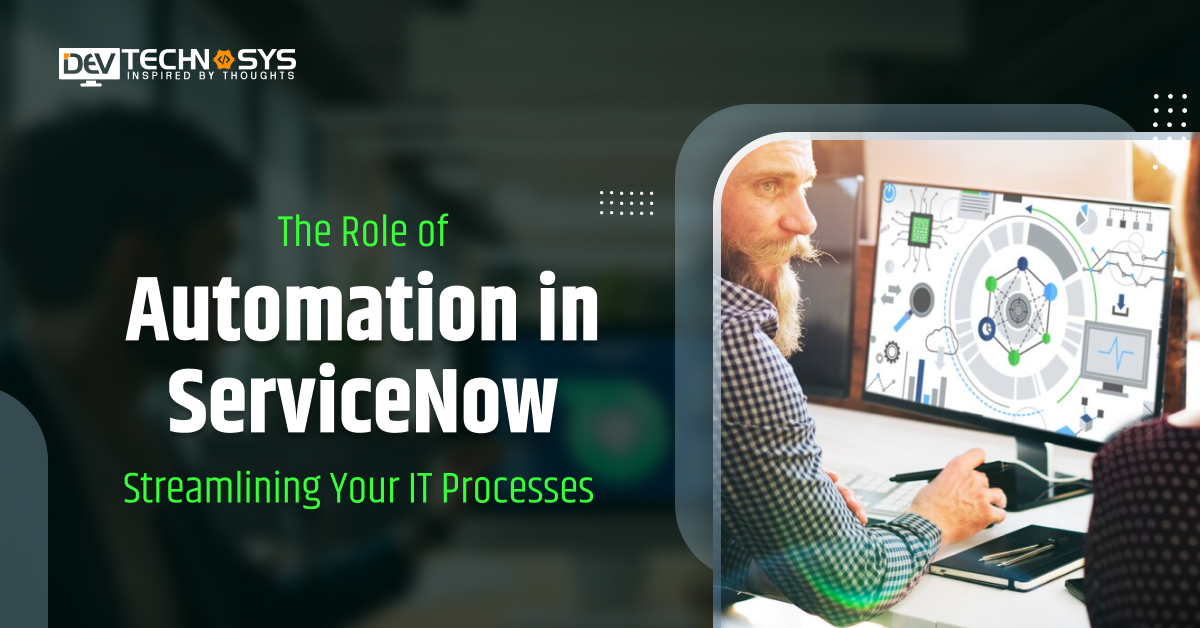 Role Of Automation In ServiceNow: Best Refining IT Processes