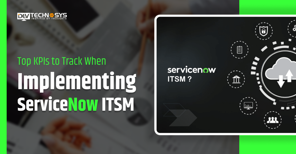 Top KPIs to Track When Implementing ServiceNow ITSM