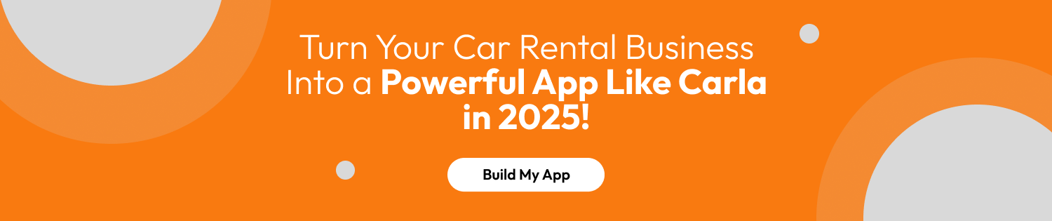 How to Build A Car Rental App Like Carla? Dev Technosys Turn Your Car Rental Business Into a Powerful App