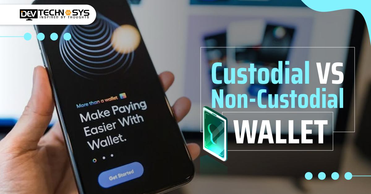 Difference Between Custodial vs Non-Custodial Wallet: An Ultimate Guide