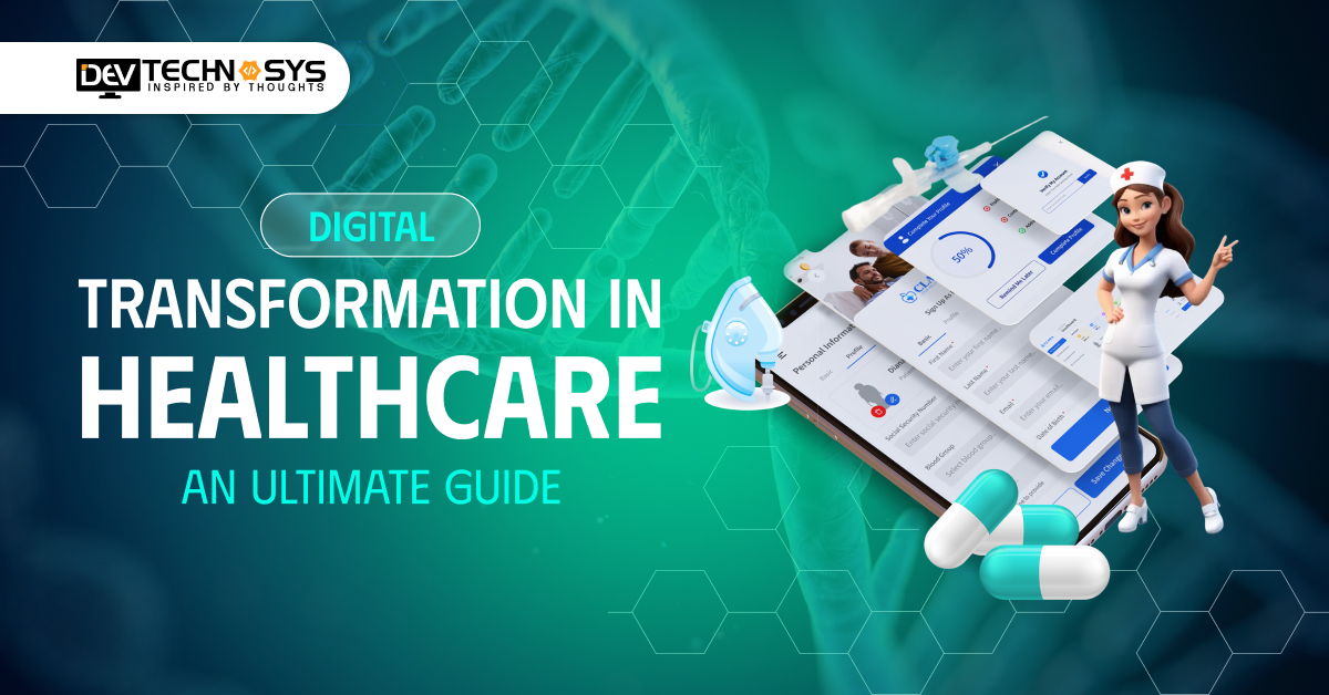 Digital Transformation in Healthcare: An Ultimate Guide
