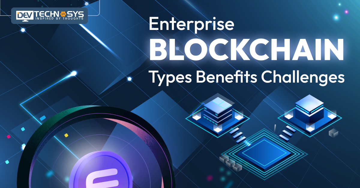 Enterprise Blockchain: Types, Benefits, Challenges