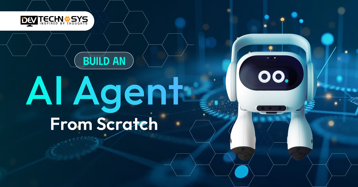 How To Build an AI Agent From Scratch?