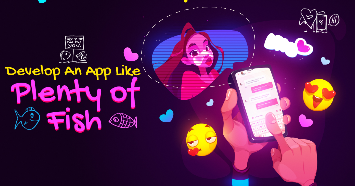 How To Develop An App Like Plenty of Fish?