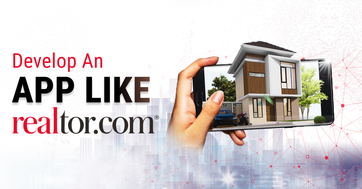 How To Develop An App Like Realtor: A Real Estate App