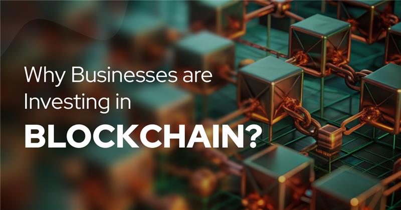 Why Businesses are Investing in Blockchain in 2025