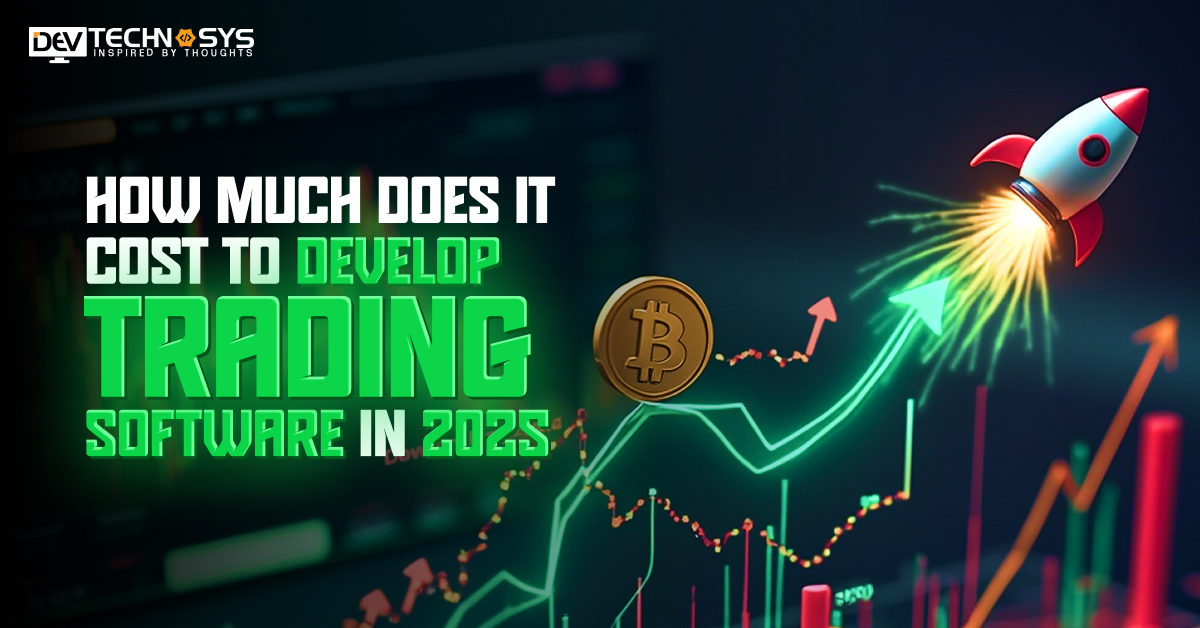 How Much Does It Cost to Develop Trading Software in 2025?