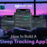 How to Build a Sleep Tracking App? Dev Technosys How to Build a Sleep Tracking App