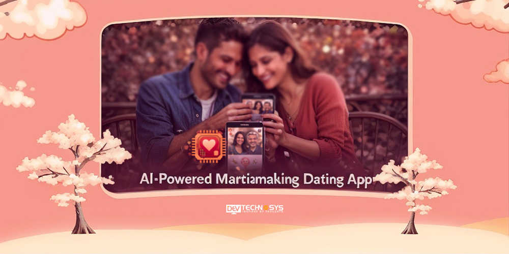 How to Develop Different Types of Dating Apps: Step-by-Step Guide for 2025–26 Dev Technosys AI-Powered Matchmaking Dating Apps