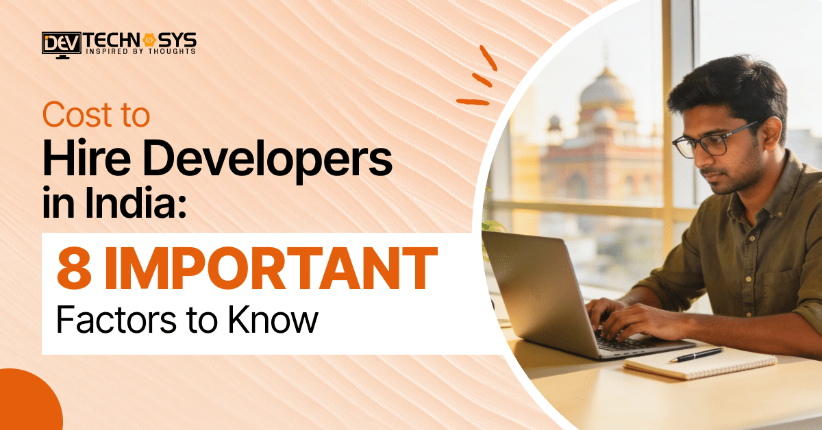 Cost to Hire Developers in India: 8 Important Factors to Know