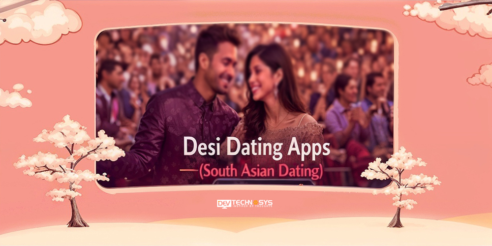 How to Develop Different Types of Dating Apps: Step-by-Step Guide for 2025–26 Dev Technosys Desi Dating Apps (South Asian Dating)