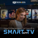 How Entrepreneurs Can Launch a Smart TV App