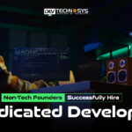 Non-Tech Founders Successfully Hire Dedicated Developers