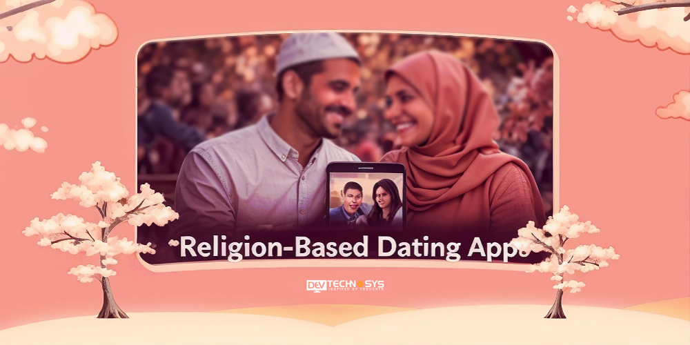 How to Develop Different Types of Dating Apps: Step-by-Step Guide for 2025–26 Dev Technosys Religion-Based Dating Apps