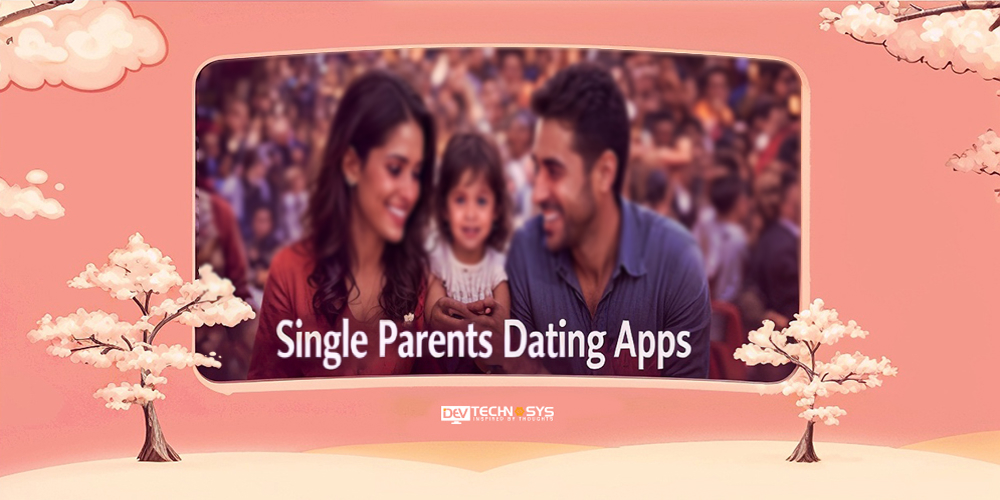 How to Develop Different Types of Dating Apps: Step-by-Step Guide for 2025–26 Dev Technosys Single Parents Dating Apps