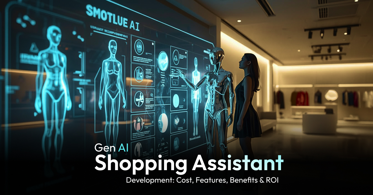 Gen AI Shopping Assistant Development Cost, Features, Benefits & ROI
