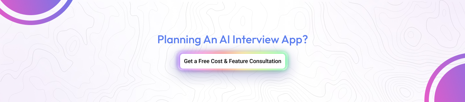 Get a Free Consultation on Costs & Features for Your Interview App Today!