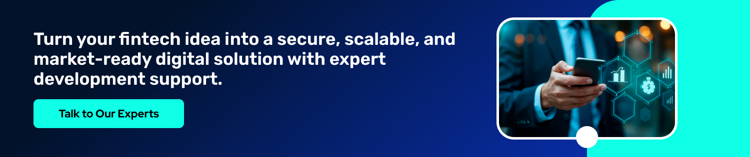 CTA Turn your fintech idea into a secure, scalable, and market-ready digital solution