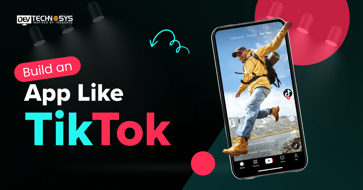 7 Steps To Build An App Like TikTok